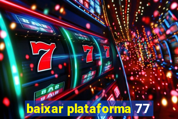 baixar plataforma 77